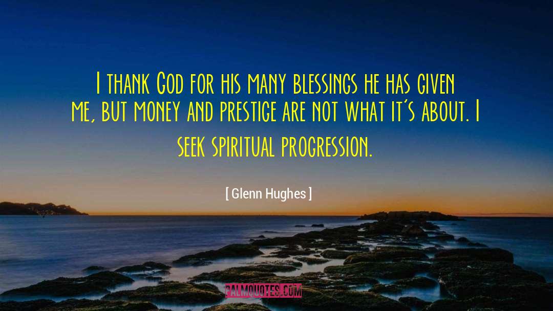 Glenn Hughes Quotes: I thank God for his