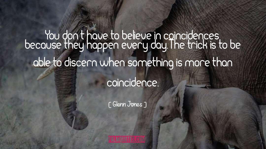 Glenn Jones Quotes: You don't have to believe