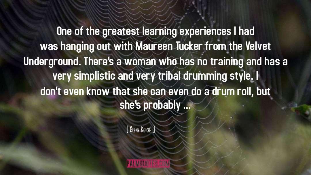 Glenn Kotche Quotes: One of the greatest learning