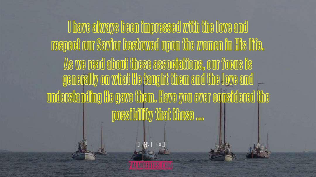 Glenn L. Pace Quotes: I have always been impressed