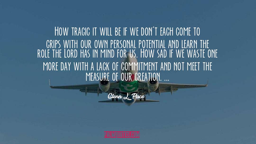 Glenn L. Pace Quotes: How tragic it will be