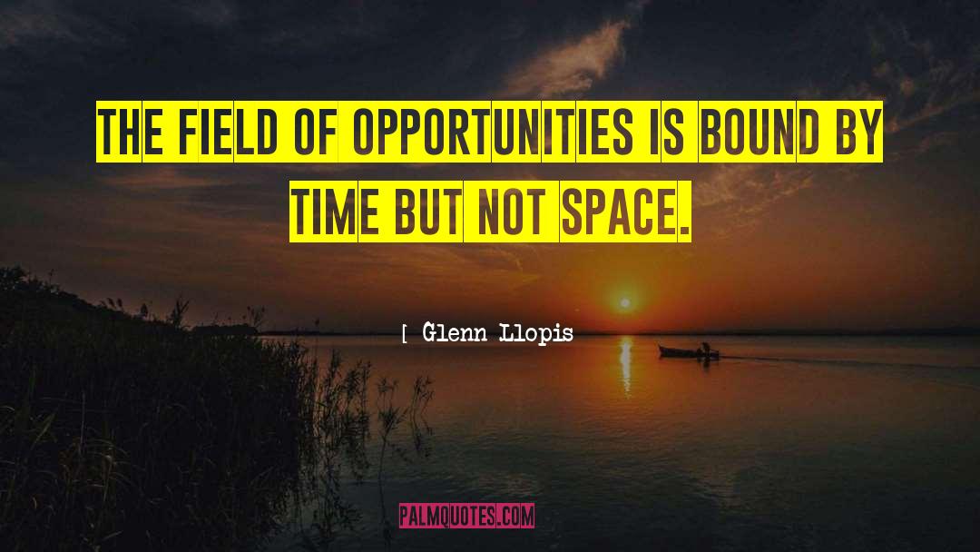 Glenn Llopis Quotes: The field of opportunities is