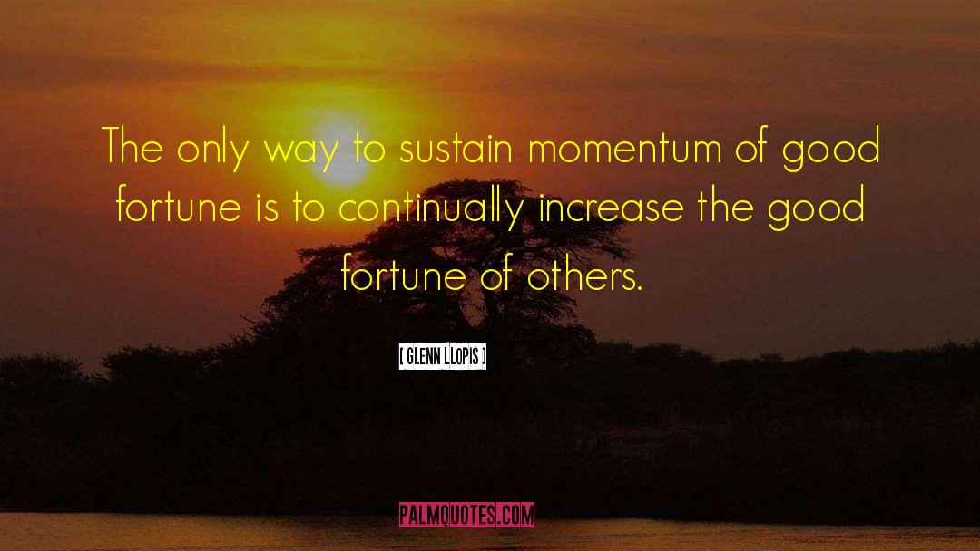 Glenn Llopis Quotes: The only way to sustain