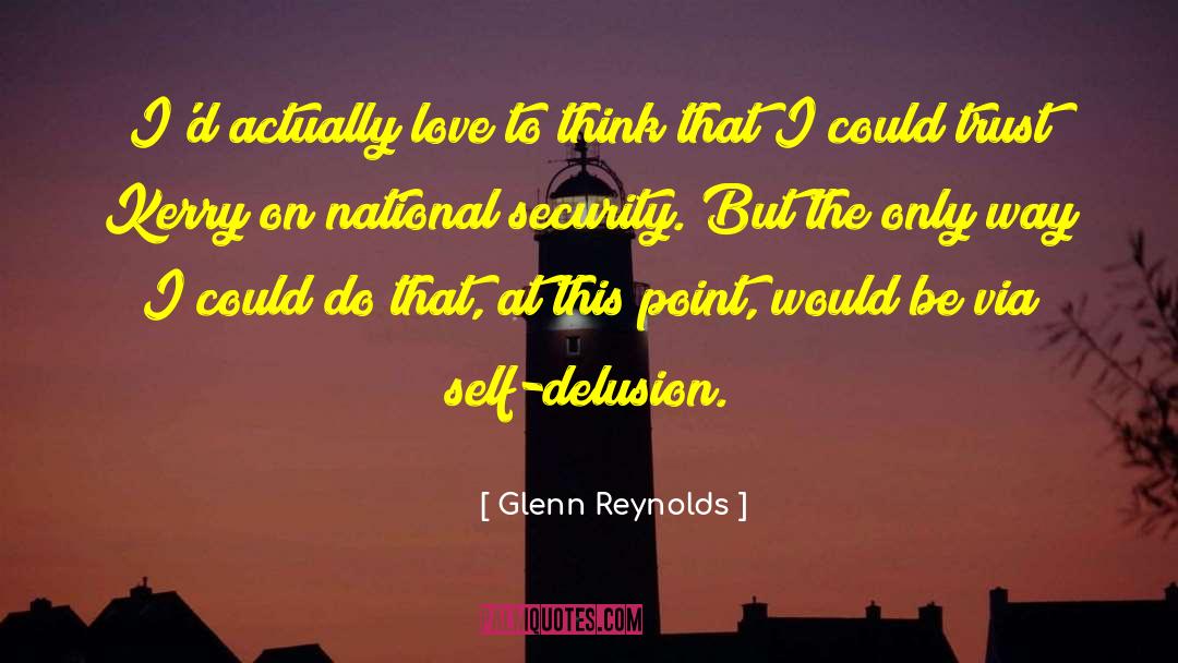 Glenn Reynolds Quotes: I'd actually love to think