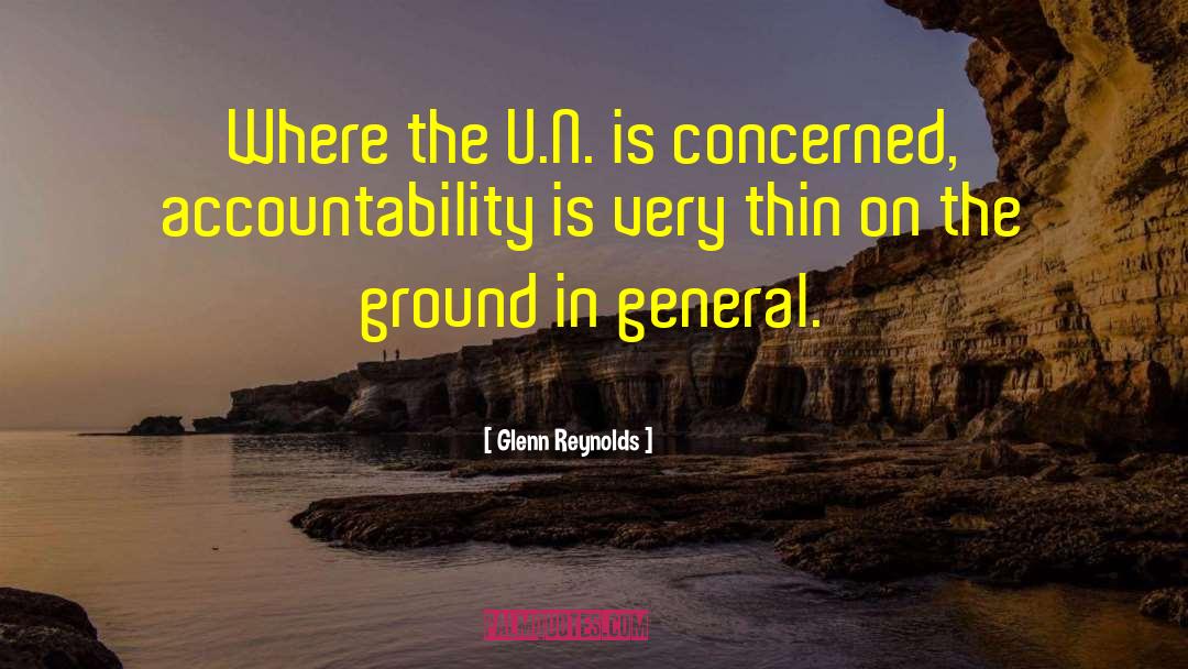 Glenn Reynolds Quotes: Where the U.N. is concerned,