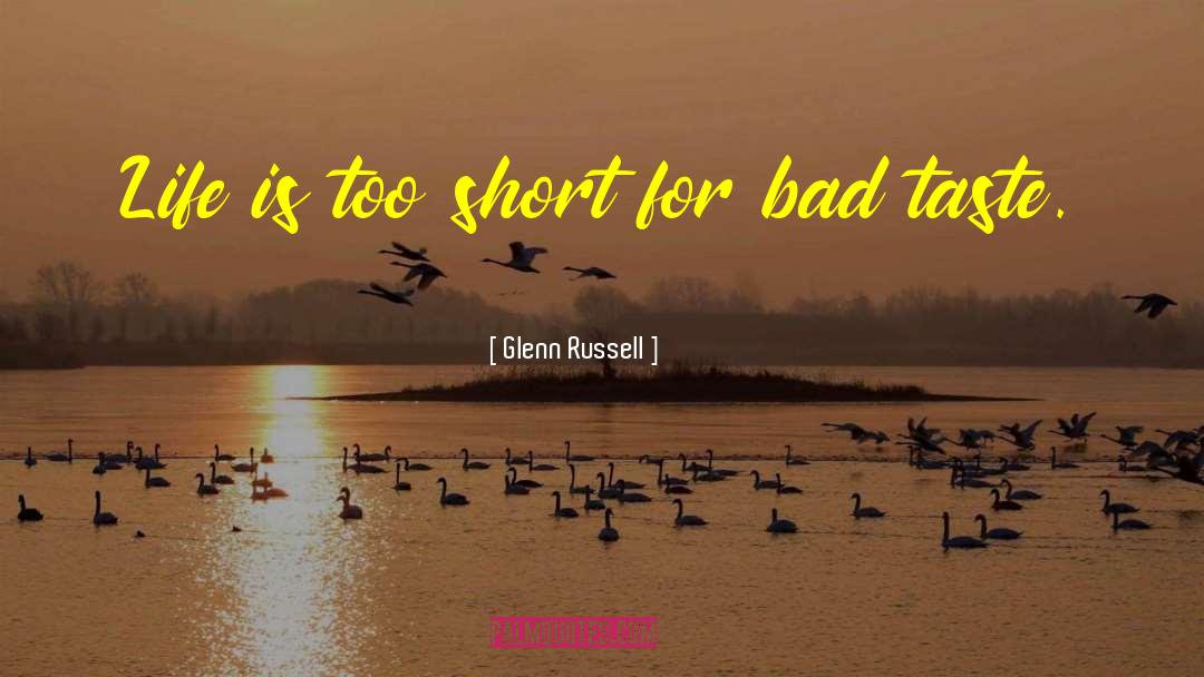 Glenn Russell Quotes: Life is too short for