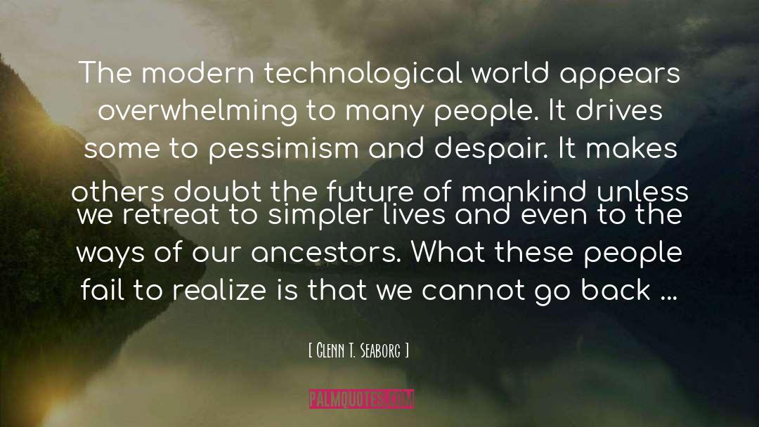 Glenn T. Seaborg Quotes: The modern technological world appears