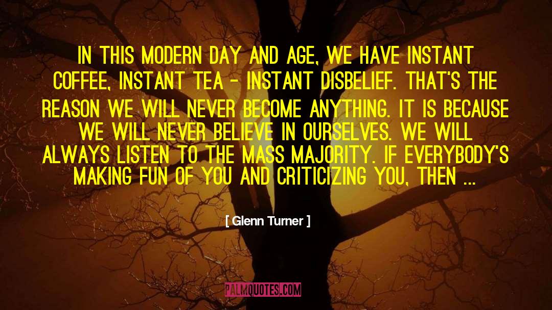 Glenn Turner Quotes: In this modern day and