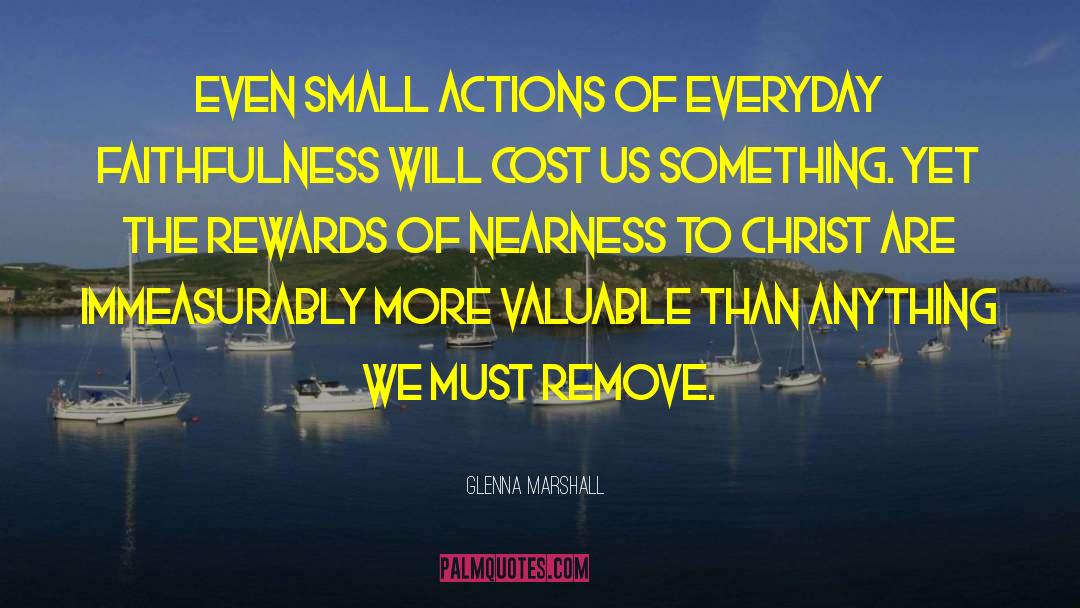 Glenna Marshall Quotes: Even small actions of everyday