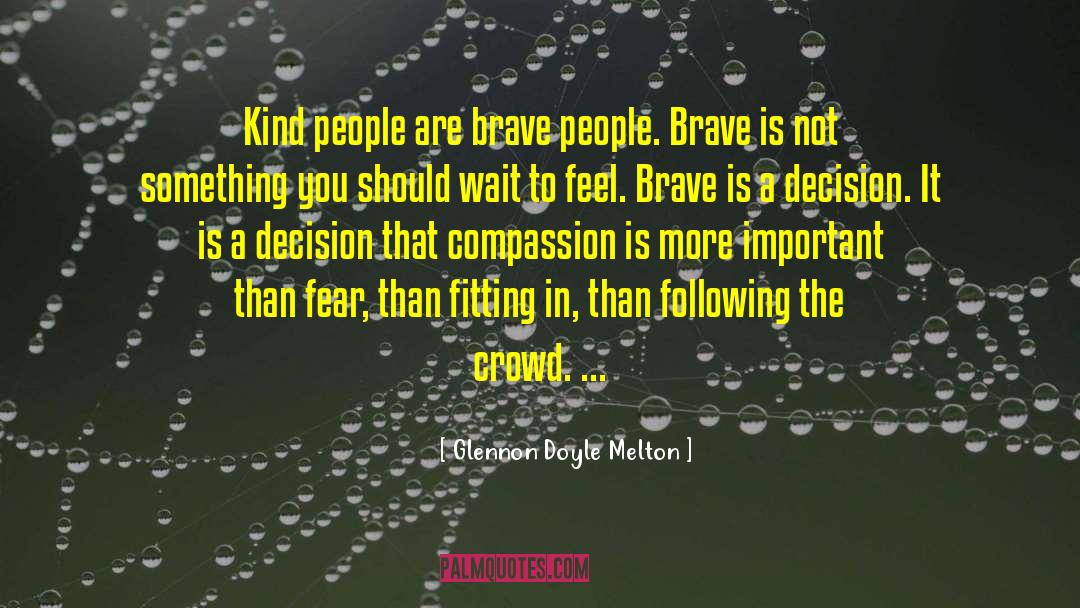 Glennon Doyle Melton Quotes: Kind people are brave people.