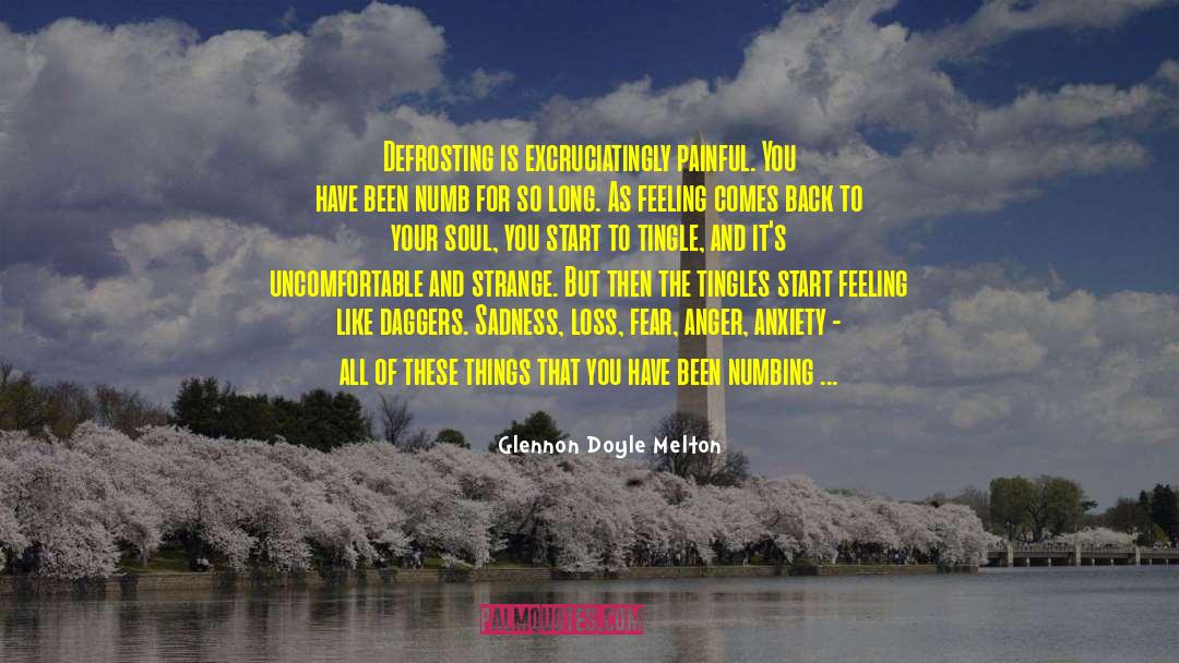 Glennon Doyle Melton Quotes: Defrosting is excruciatingly painful. You