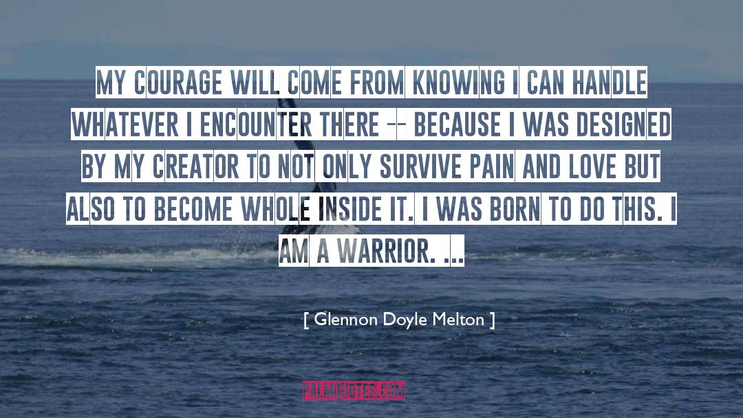 Glennon Doyle Melton Quotes: My courage will come from