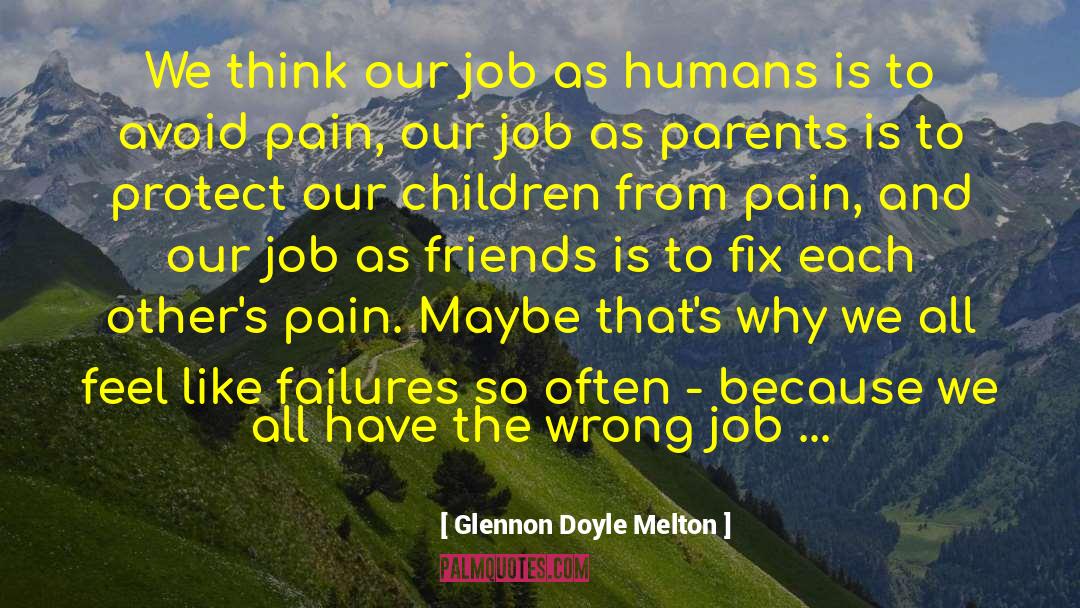 Glennon Doyle Melton Quotes: We think our job as