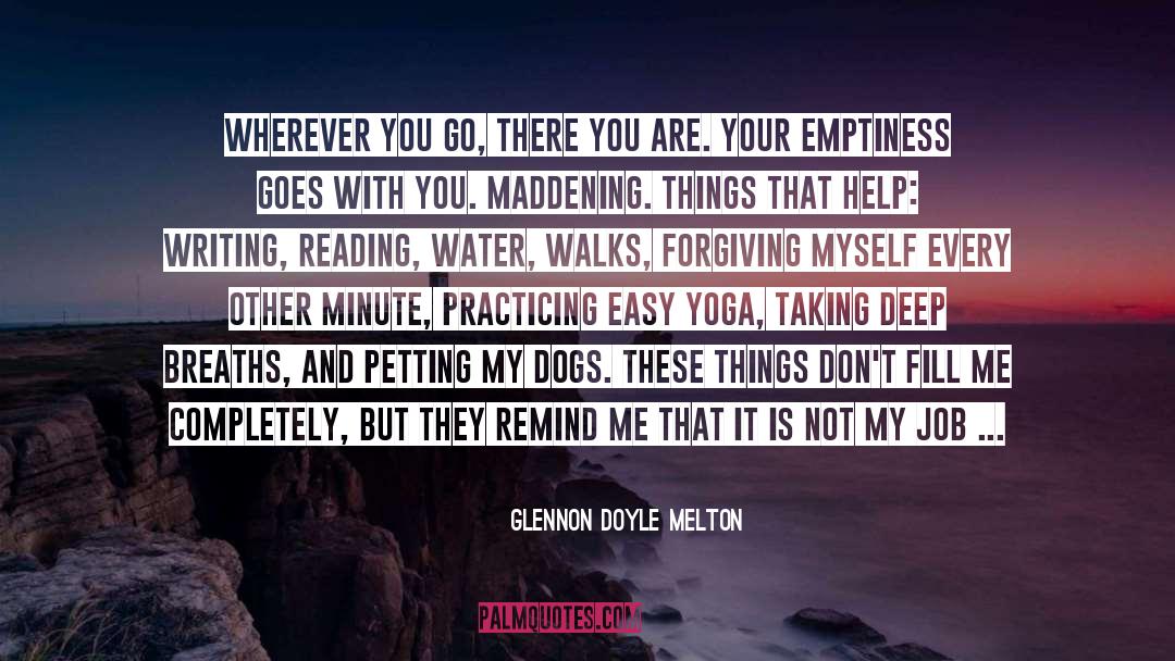 Glennon Doyle Melton Quotes: Wherever you go, there you