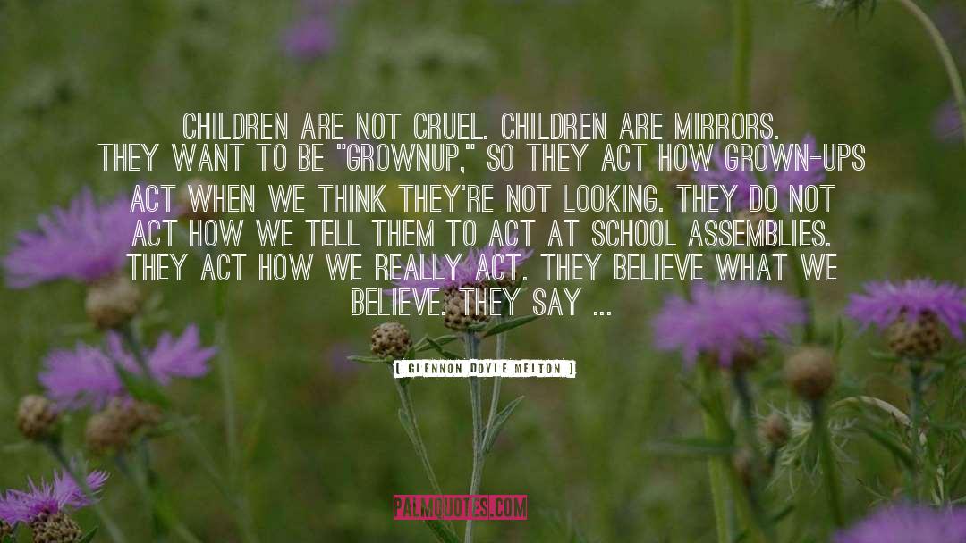 Glennon Doyle Melton Quotes: Children are not cruel. Children