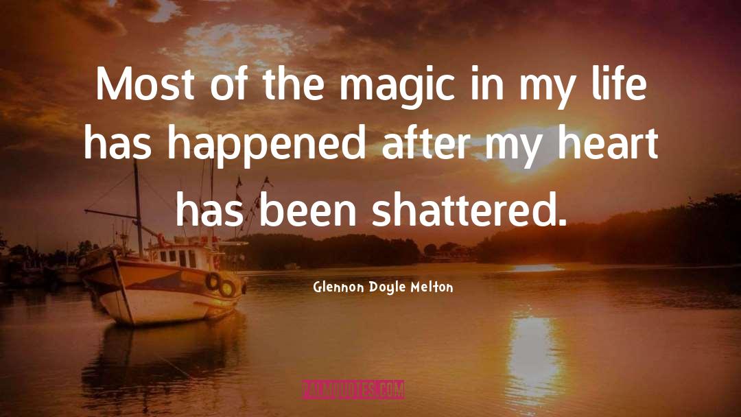 Glennon Doyle Melton Quotes: Most of the magic in