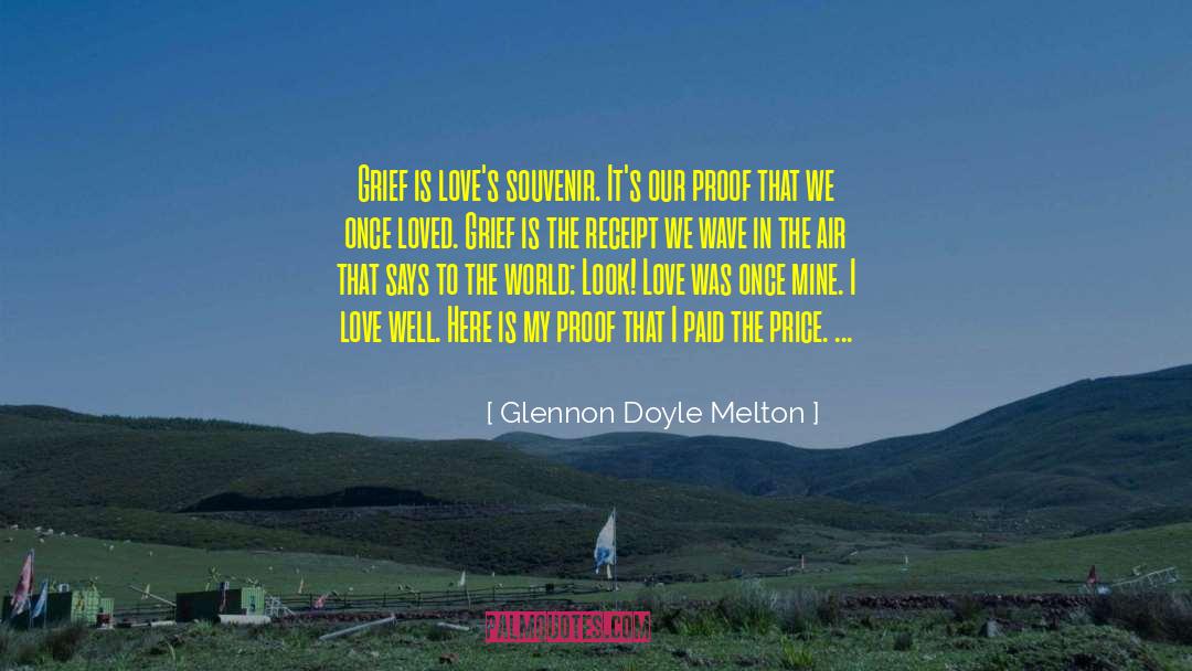 Glennon Doyle Melton Quotes: Grief is love's souvenir. It's
