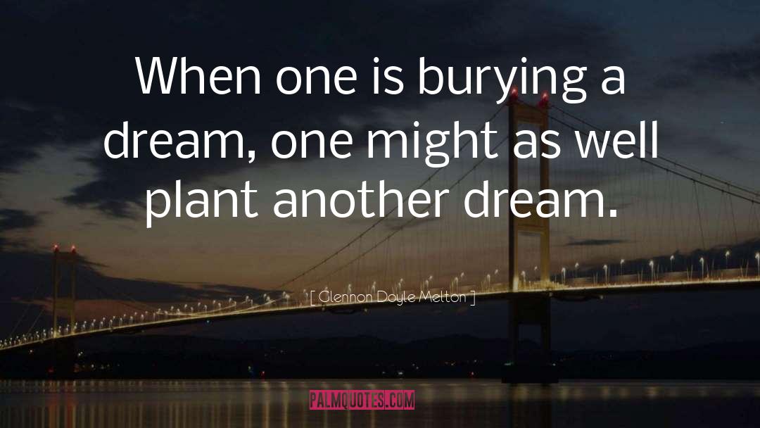 Glennon Doyle Melton Quotes: When one is burying a