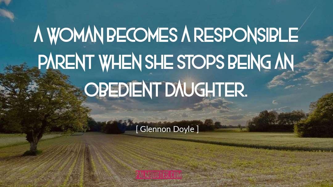 Glennon Doyle Quotes: A woman becomes a responsible