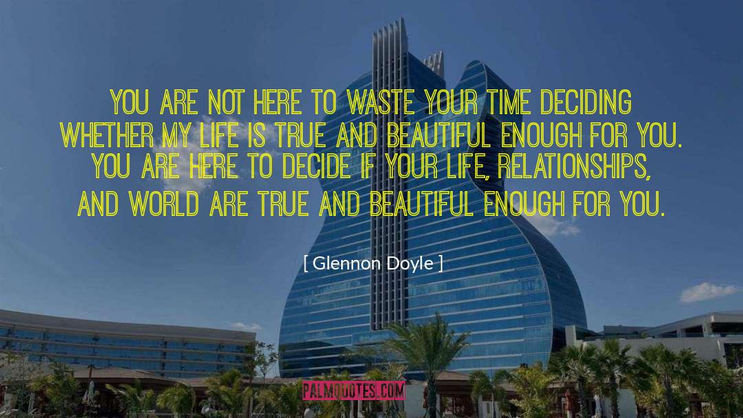 Glennon Doyle Quotes: You are not here to