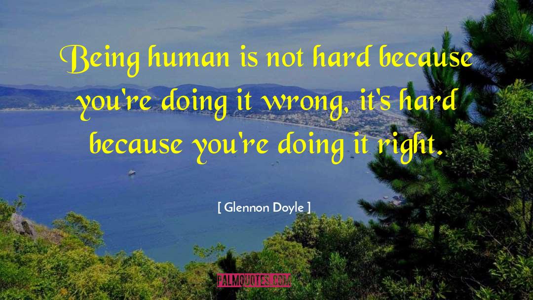 Glennon Doyle Quotes: Being human is not hard