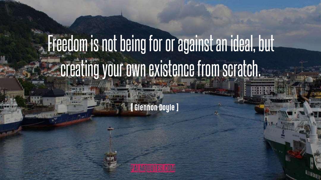 Glennon Doyle Quotes: Freedom is not being for