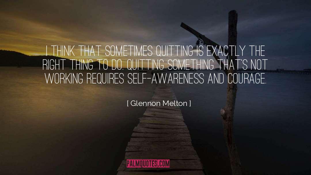 Glennon Melton Quotes: I think that sometimes quitting