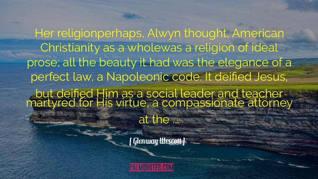 Glenway Wescott Quotes: Her religion<br>perhaps, Alwyn thought, American