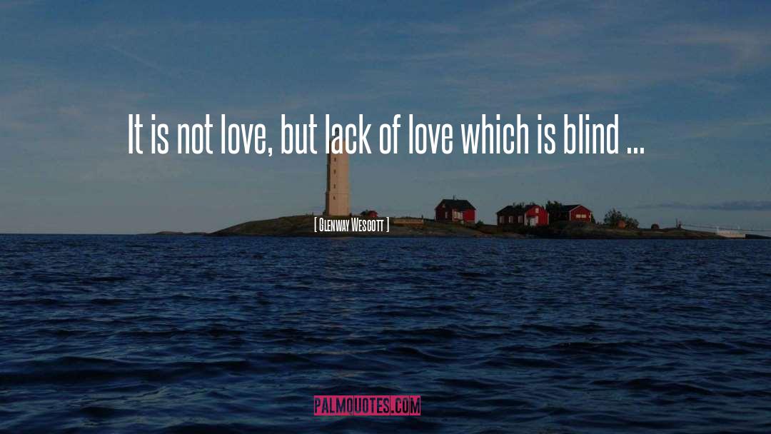 Glenway Wescott Quotes: It is not love, but