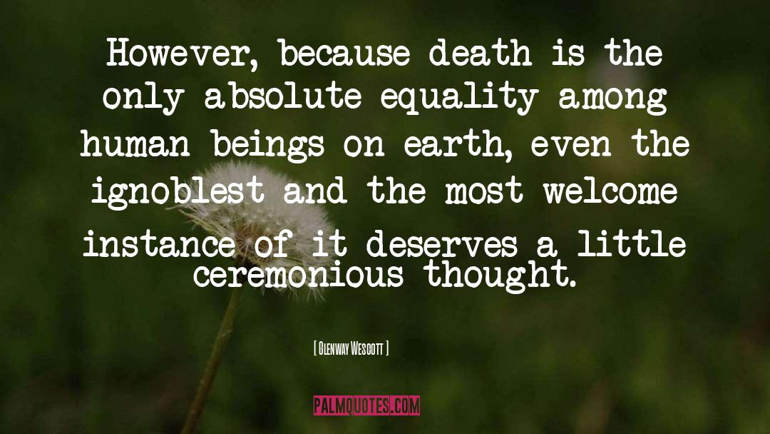 Glenway Wescott Quotes: However, because death is the