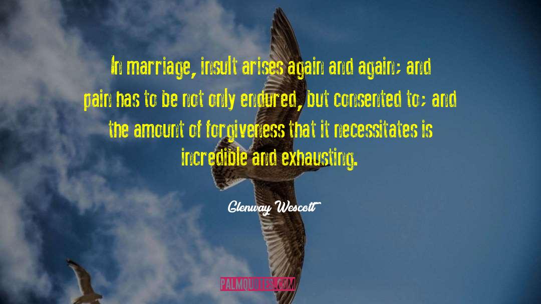 Glenway Wescott Quotes: In marriage, insult arises again