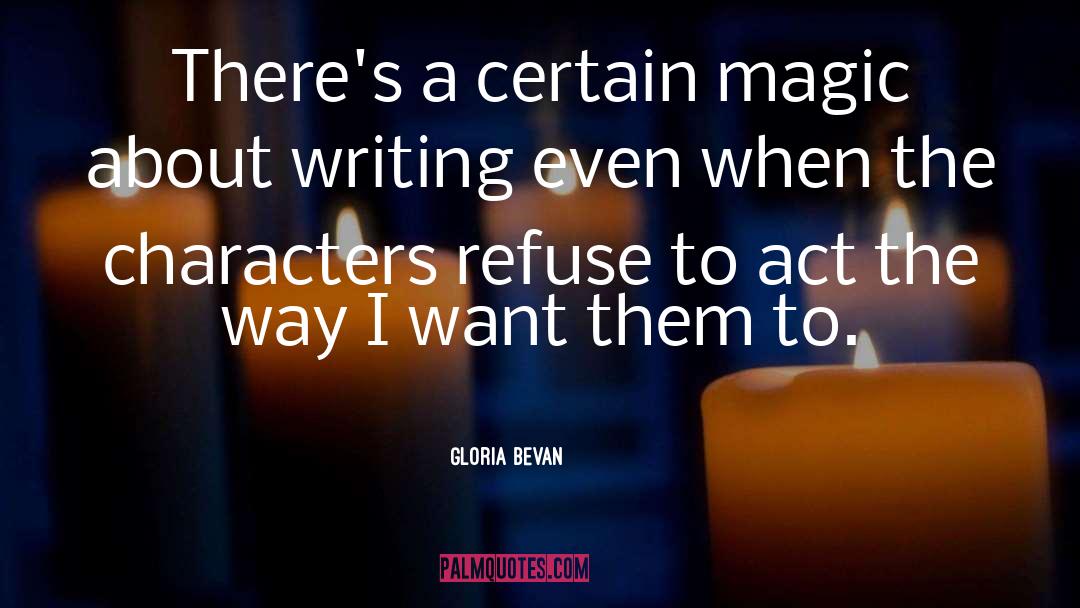 Gloria Bevan Quotes: There's a certain magic about