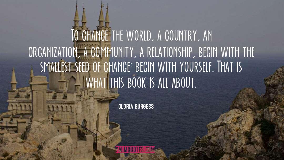 Gloria Burgess Quotes: To change the world, a