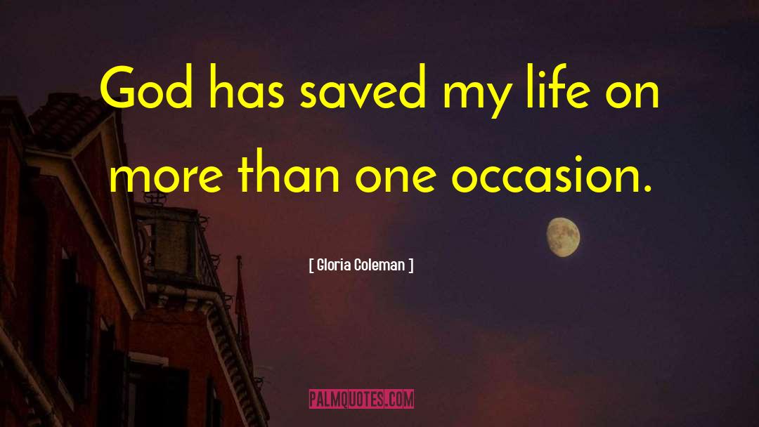 Gloria Coleman Quotes: God has saved my life