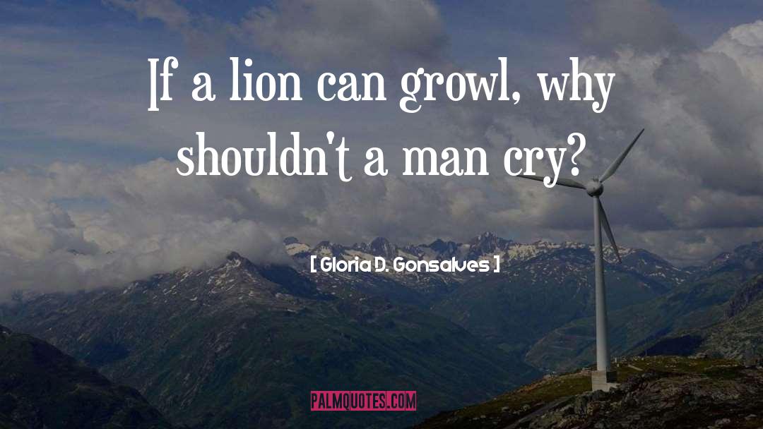 Gloria D. Gonsalves Quotes: If a lion can growl,