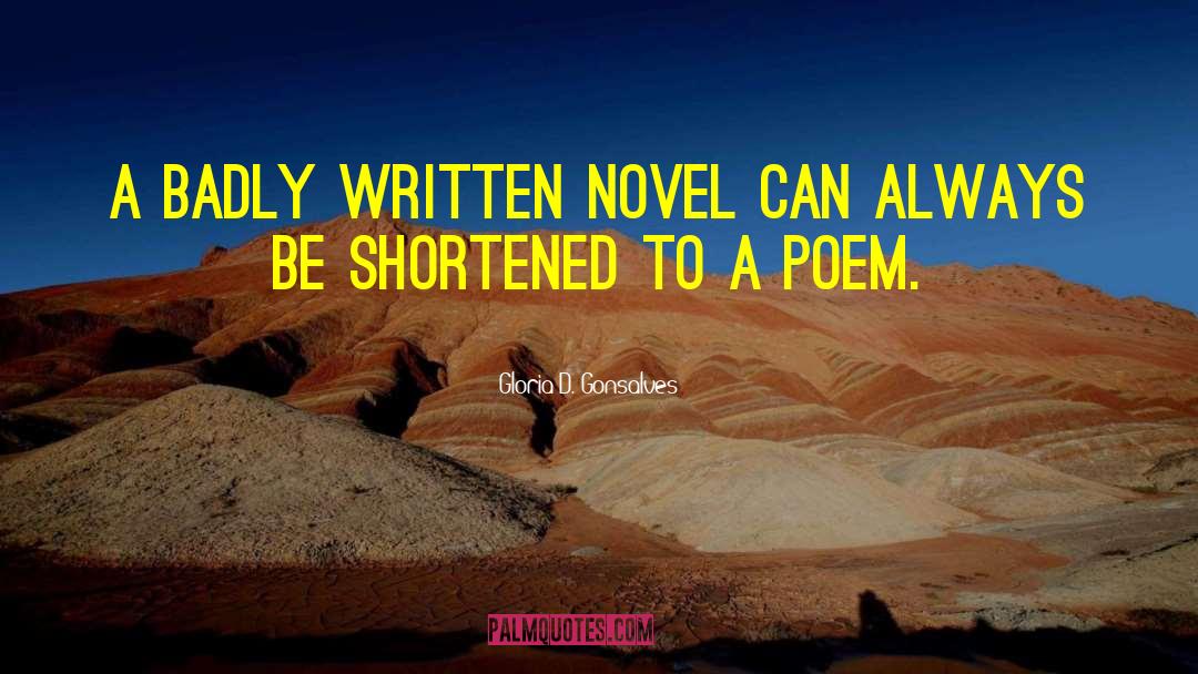 Gloria D. Gonsalves Quotes: A badly written novel can