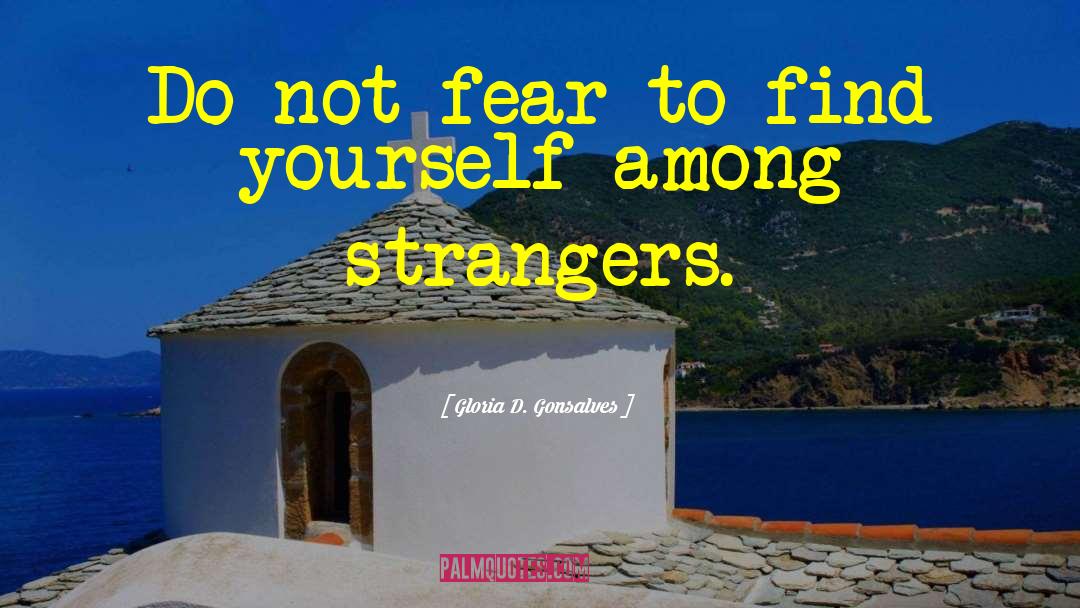 Gloria D. Gonsalves Quotes: Do not fear to find