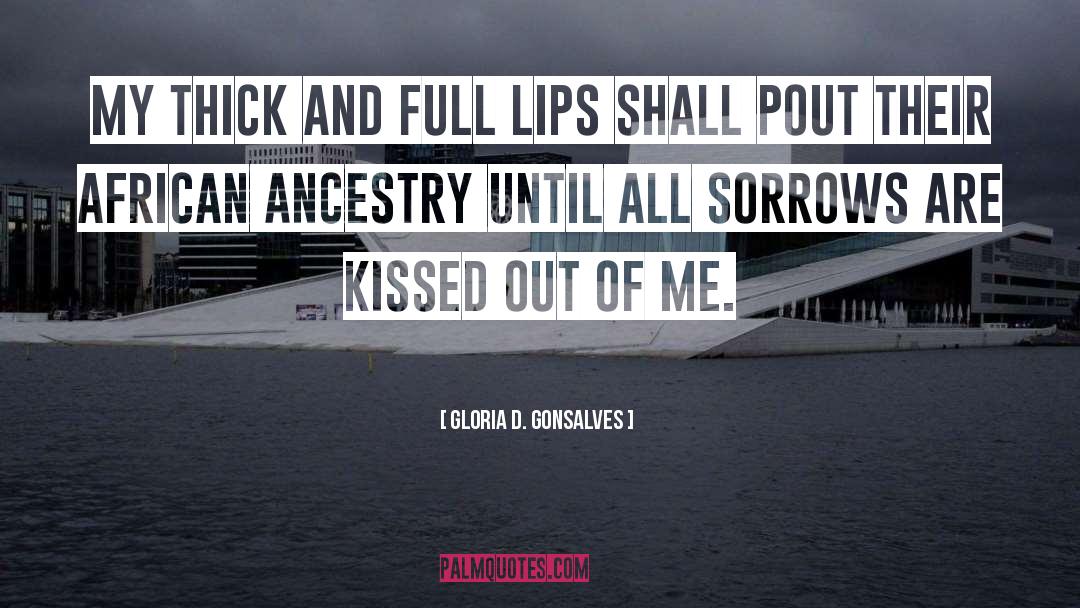 Gloria D. Gonsalves Quotes: My thick and full lips