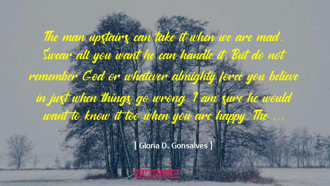 Gloria D. Gonsalves Quotes: The man upstairs can take