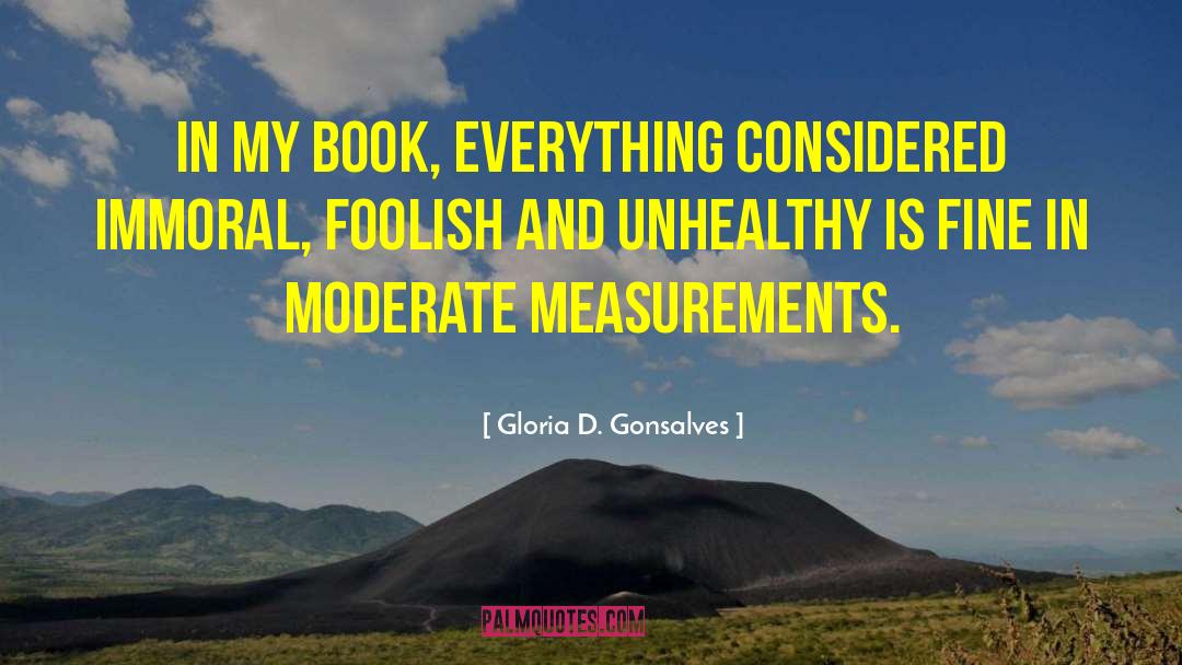 Gloria D. Gonsalves Quotes: In my book, everything considered