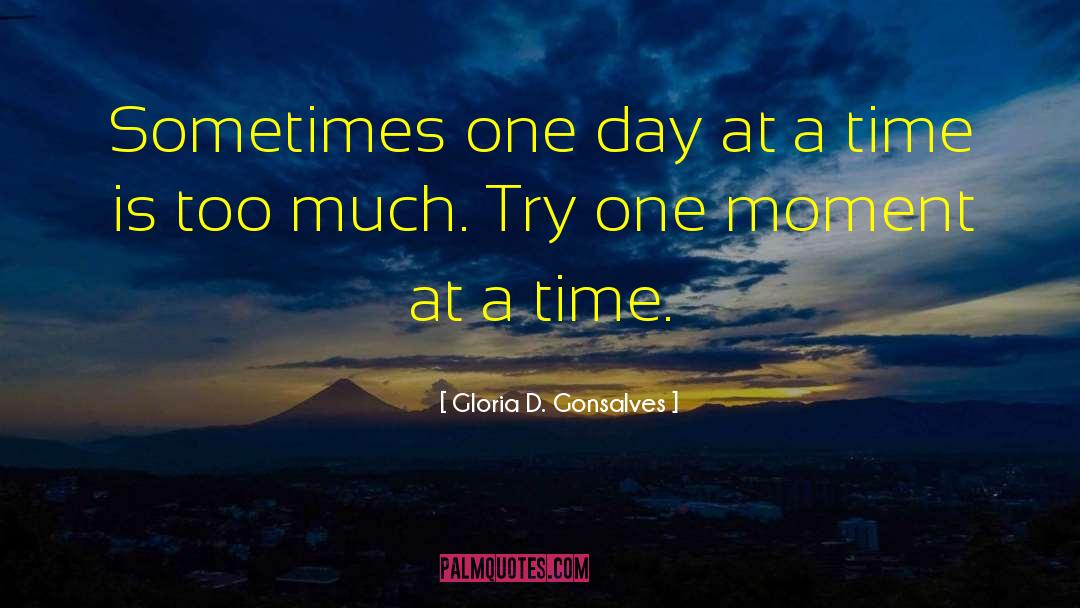 Gloria D. Gonsalves Quotes: Sometimes one day at a