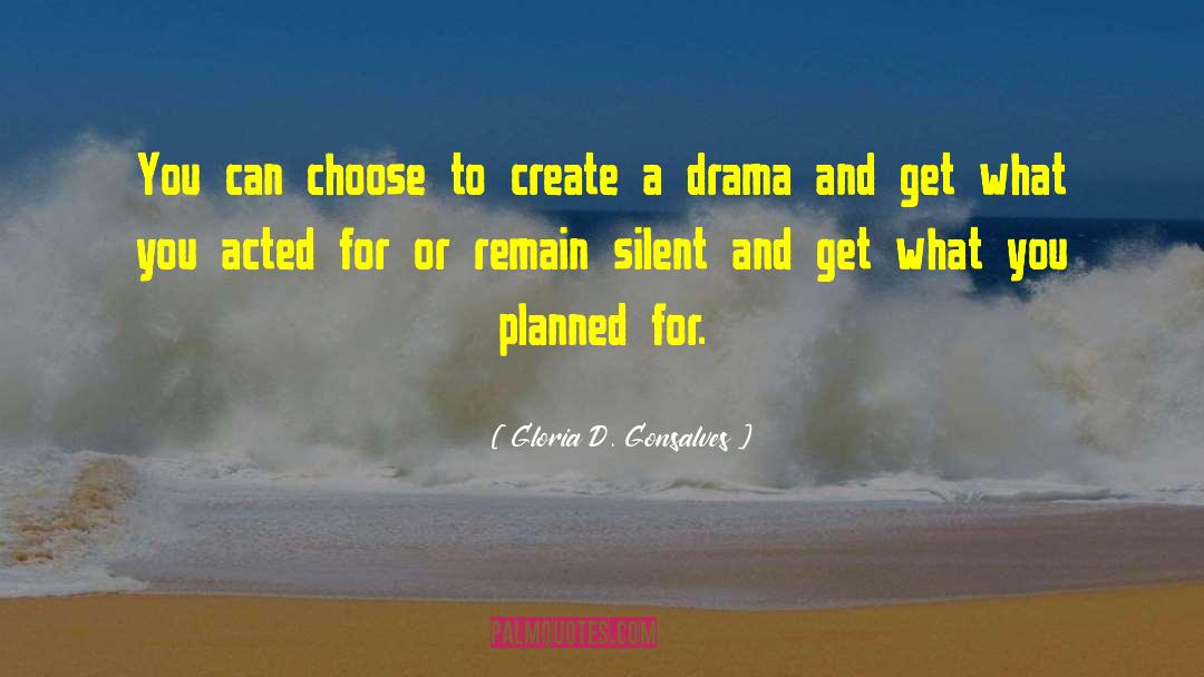 Gloria D. Gonsalves Quotes: You can choose to create