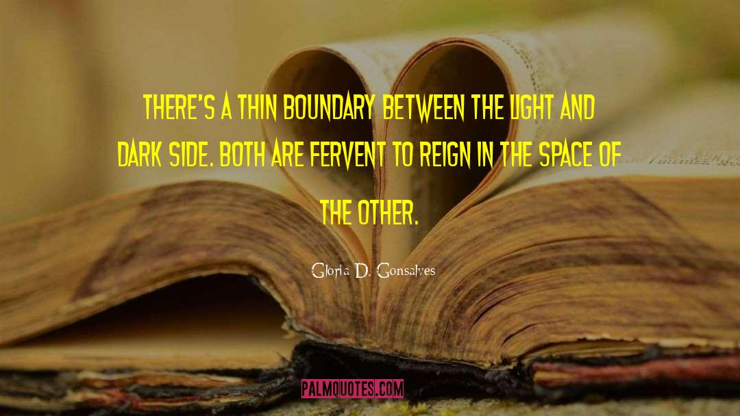 Gloria D. Gonsalves Quotes: There's a thin boundary between