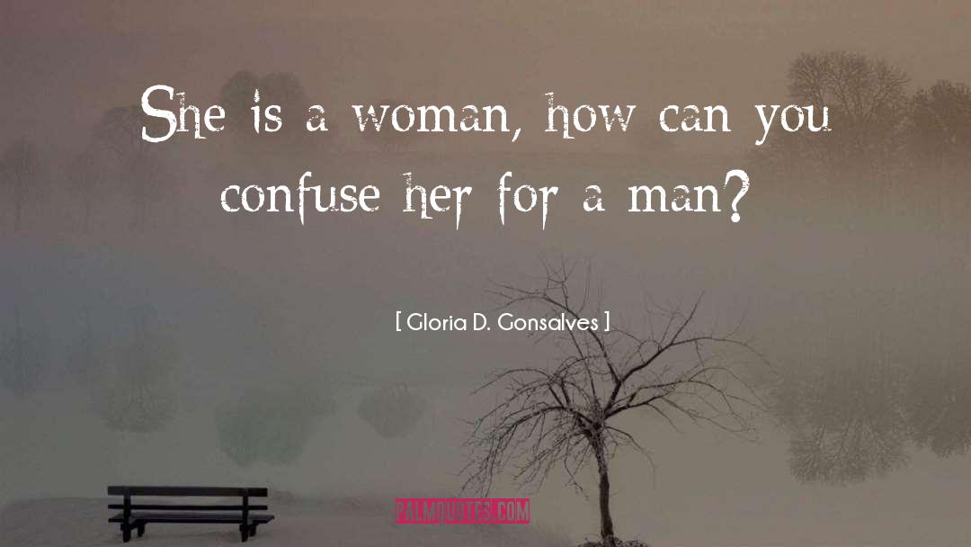 Gloria D. Gonsalves Quotes: She is a woman, how