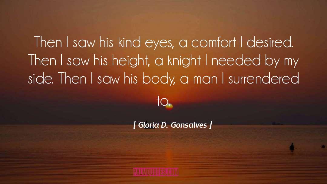 Gloria D. Gonsalves Quotes: Then I saw his kind