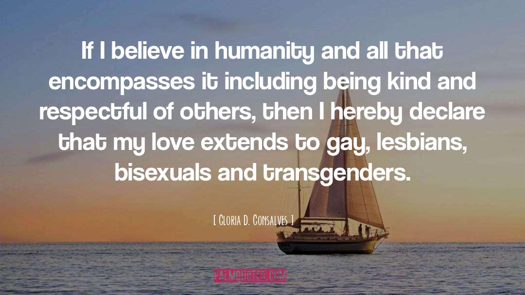 Gloria D. Gonsalves Quotes: If I believe in humanity