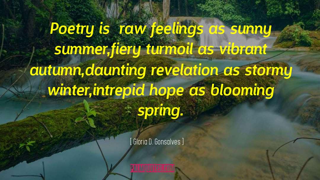 Gloria D. Gonsalves Quotes: Poetry is –<br />raw feelings