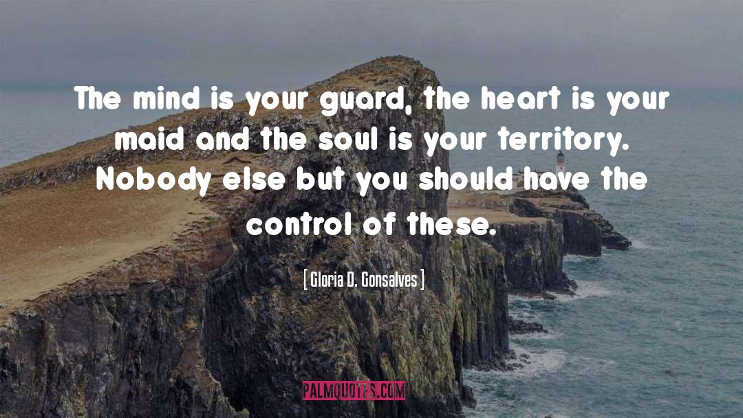 Gloria D. Gonsalves Quotes: The mind is your guard,