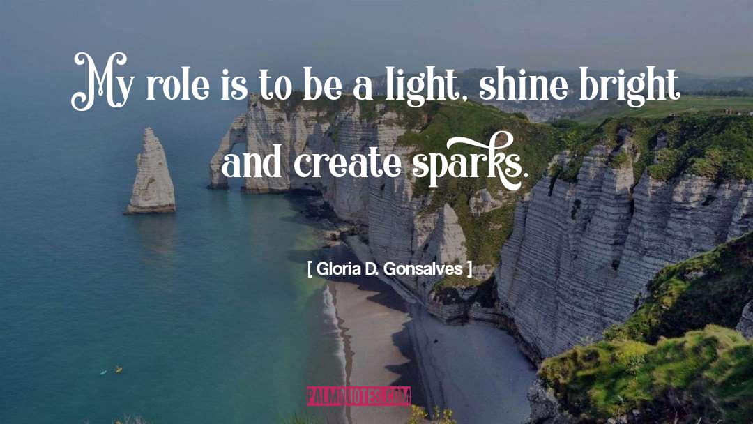 Gloria D. Gonsalves Quotes: My role is to be