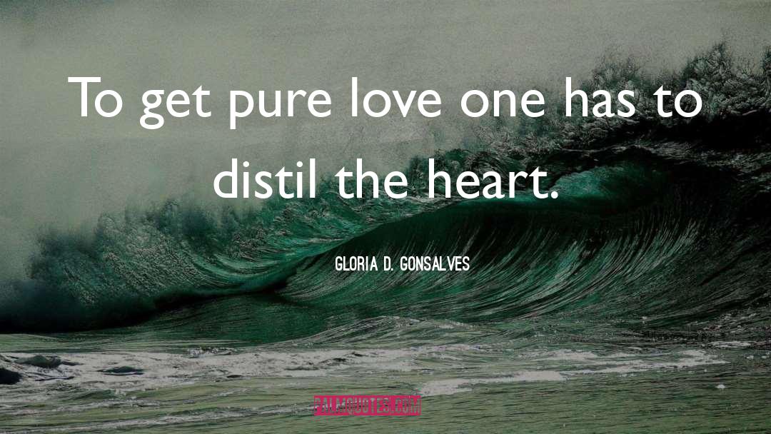 Gloria D. Gonsalves Quotes: To get pure love one